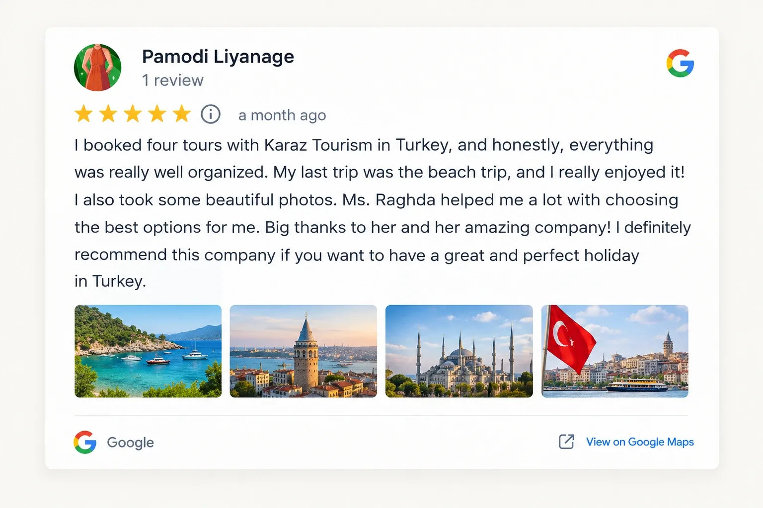 Google review by Pamodi Liyanage, five stars: “I booked four tours with Karaz Tourism in Turkey, and honestly, everything was really well organized. My last trip was the beach trip, and I really enjoyed it! I also took some beautiful photos. Ms. Raghda helped me a lot with choosing the best options for me. Big thanks to her and her amazing company! I definitely recommend this company if you want to have a great and perfect holiday in Turkey.”